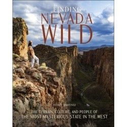 Finding Nevada Wild: The Terrain, Culture, and People of the Most Mysterious State in the West