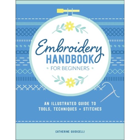 Embroidery Handbook for Beginners: An Illustrated Guide to Tools, Techniques, and Stitches