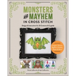 Monsters and Mayhem in Cross-Stitch: Designs and Instructions for 25 Creatures and Cryptids