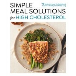 Simple Meal Solutions for High Cholesterol: 75 Recipes to Lower Cholesterol and Support a Healthy Heart