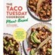 The Taco Tuesday Cookbook: Plant-Based: 52 Healthy Vegan Taco Dinners for Any Week of the Year