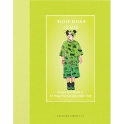 Billie Eilish Is Life: A Superfan’s Guide to All Things We Love about Billie Eilish