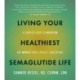 Living Your Healthiest Semaglutide Life: A Complete Guide to Nutrition and Mindset While on GLP-1 Medications