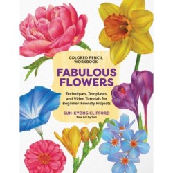 Colored Pencil Workbook: Fabulous Flowers: Techniques, Templates, and Video Tutorials for Beginner-Friendly Projects