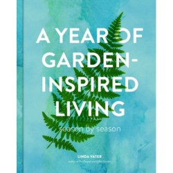 A Year of Garden-Inspired Living: Season by Season