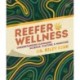 Reefer Wellness: Understanding Cannabis Science, Culture, and Medicine
