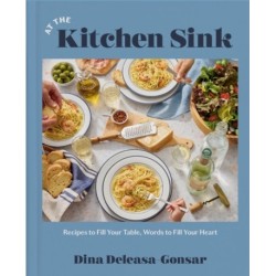 At the Kitchen Sink: Recipes to Fill Your Table, Words to Fill Your Heart- A Cookbook