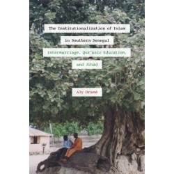 The Institutionalization of Islam in Southern Senegal: Intermarriage, Qur'anic Education, and Jihad