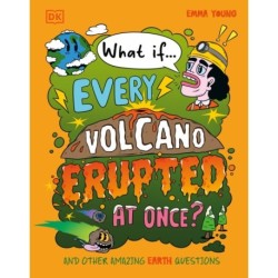 What If... Every Volcano Erupted at Once?: And Other Amazing Earth Questions