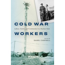 Cold War Workers: Labour, Family, and Community in a Nuclear State