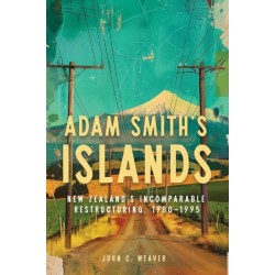 Adam Smith's Islands: New Zealand's Incomparable Restructuring, 1980–1995