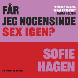 Får jeg nogensinde sex igen?: En afvæbnende, ærlig og sjov udforskning af sex (og dem, der ikke har det)