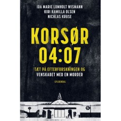 Korsør 04:07: Tæt på efterforskningen og venskabet med en morder