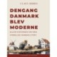 Dengang Danmark blev moderne eller historien om den virkelige danske utopi