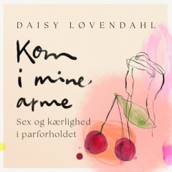 Kom i mine arme: Sex og kærlighed i parforholdet