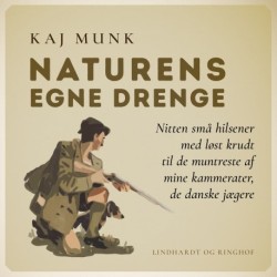 Naturens egne drenge: Nitten små hilsener med løst krudt til de muntreste af mine kammerater, de danske jægere