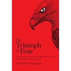 The Triumph of Fear: Domestic Surveillance and Political Repression from McKinley to Eisenhower