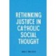 Rethinking Justice in Catholic Social Thought