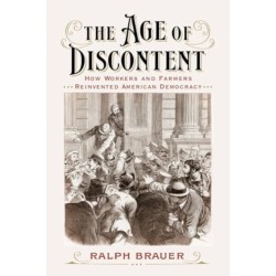 The Age of Discontent: How Workers and Farmers Reinvented American Democracy
