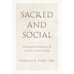 Sacred and Social: Theological Foundations for Catholic Social Teaching