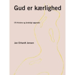 Gud er kærlighed - (Til Kristne og åndeligt søgende)