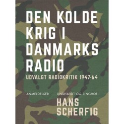 Den kolde krig i Danmarks Radio. Udvalgt radiokritik 1947–64: Den kolde krig i Danmarks Radio: udvalgt radiokritik 1947-64