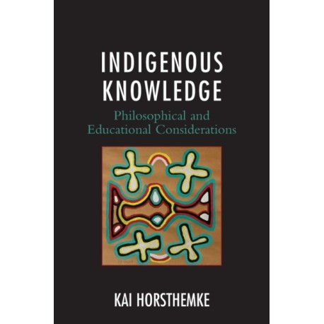 Indigenous Knowledge: Philosophical and Educational Considerations