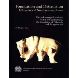Foundation and Destruction. Nikopolis and Northwestern Greece.: The archaeological evidence for the city destructions, the foundation of Nikopolis and the synoecism