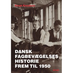 Dansk fagbevægelses historie frem til 1950: fra arbejdets perspektiv