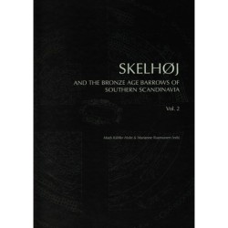 Skelhøj and the Bronze Age Barrows of Southern Scandinavia: Barrow building and barrow assemblies. Vol. 2