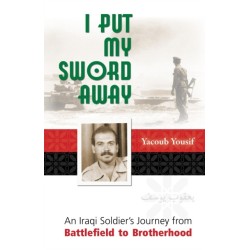I Put My Sword Away: An Iraqi Soldier's Journey from Battlefield to Brotherhood
