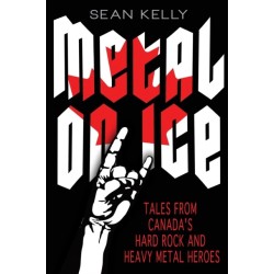 Metal on Ice: Tales from Canada's Hard Rock and Heavy Metal Heroes