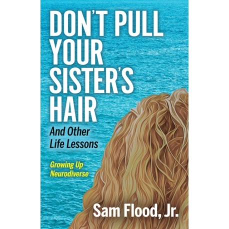 Don't Pull Your Sister's Hair: And Other Life Lessons Growing Up Neurodiverse