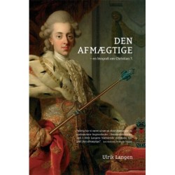 Den afmægtige: En biografi om Christian 7.