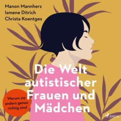 Die Welt autistischer Frauen und Mädchen: Warum sie anders genau richtig sind