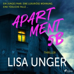 Apartment 5B: Ein junges Paar. Eine luxuriöse Wohnung. Eine tödliche Falle ….: Thriller. Der neue atemberaubende Thriller der NEW YORK TIMES-Bestsellerautorin