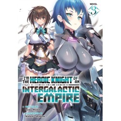 I'm the Heroic Knight of an Intergalactic Empire! (Light Novel) Vol. 3