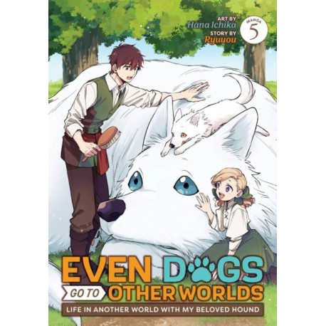 Even Dogs Go to Other Worlds: Life in Another World with My Beloved Hound (Manga) Vol. 5