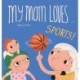 My Mom Loves . . . Sports!