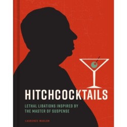Hitchcocktails: Lethal Libations Inspired by the Master of Suspense