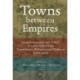 Towns between Empires: Good Governance and “Police” in Case Studies from Transylvania, Wallachia, and Moldavia, 1500s-1800s