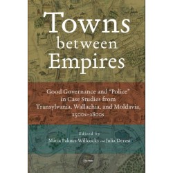 Towns between Empires: Good Governance and “Police” in Case Studies from Transylvania, Wallachia, and Moldavia, 1500s-1800s