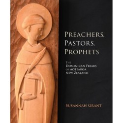 Preachers, Pastors, Prophets: The Dominican Friars of Aotearoa New Zealand