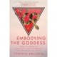 Embodying the Goddess: How to Awaken Curiosity and Reverence on the Spiritual Path