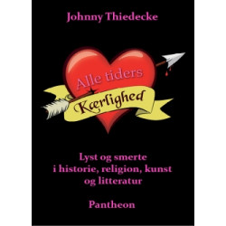 Alle tiders kærlighed: Lyst og smerte i historie, religion, kunst og litteratur