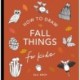 Fall Things: How to Draw Books for Kids with Pumpkins, Scarecrows, Turkeys and More