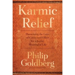 Karmic Relief: Harnessing the Laws of Cause and Effect for a Joyful, Meaningful Life