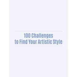 100 Challenges to Find Your Artistic Style