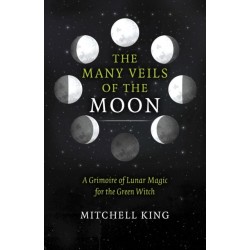 Many Veils of the Moon, The: A Grimoire of Lunar Magic for the Green Witch