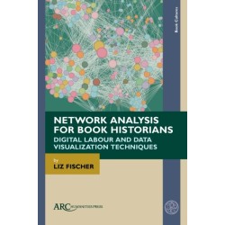 Network Analysis for Book Historians: Digital Labour and Data Visualization Techniques